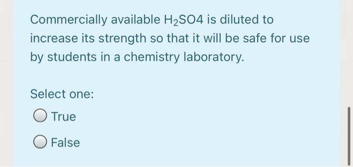 Commercially Available H2so4 Is Diluted To Increase Its Strength So That It Will Be Safe For Use By Students In A Chemis 1