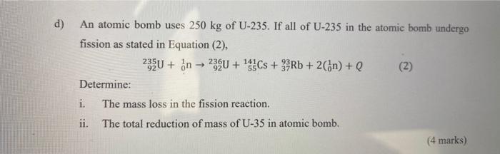 An Atomic Bomb Uses 250 Kg Of U 235 If All Of U 235 In The Atomic Bomb Undergo Fission As Stated In Equation 2 235u 1