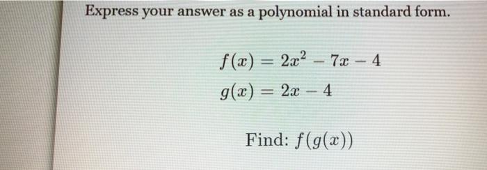 Express Your Answer As A Polynomial In Standard Form F X 2x2 7x 4 G X 2x 4 Find F G X 1