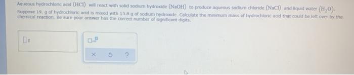 Aqueous Hydrochloric Acid Hci Will React With Solid Sodiuri Hiydroxide Naoh To Produce Aqueous Sodium Chloride Nacl 1