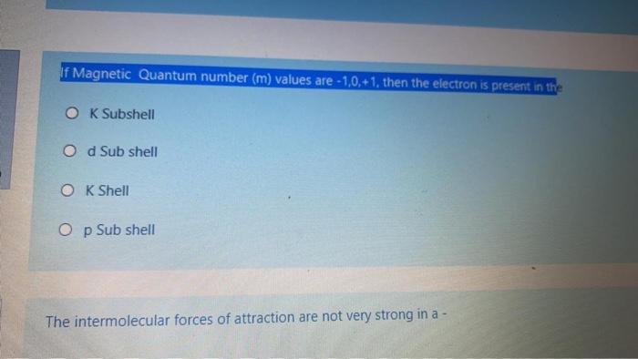 If Magnetic Quantum Number M Values Are 1 0 1 Then The Electron Is Present In The O K Subshell Od Sub Shell O K She 1