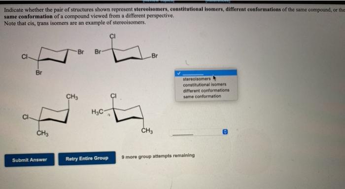 Indicate Whether The Pair Of Structures Shown Represent Stereoisomers Constitutional Isomers Different Conformations O 1
