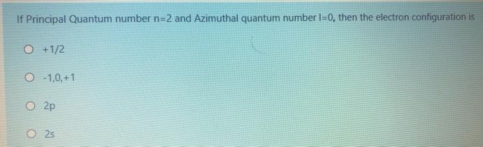 If Principal Quantum Number N 2 And Azimuthal Quantum Number 1 0 Then The Electron Configuration Is 1 2 1 0 1 O 2p 2 2