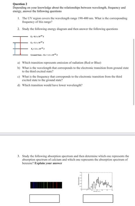 Question 2 Depending On Your Knowledge About The Relationships Between Wavelength Frequency And Energy Answer The Foll 1