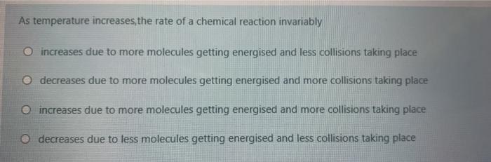As Temperature Increases The Rate Of A Chemical Reaction Invariably O Increases Due To More Molecules Getting Energised 1
