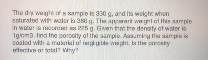 The Dry Weight Of A Sample Is 330 G And Its Weight When Saturated With Water Is 360 G The Apparent Weight Of This Samp 1