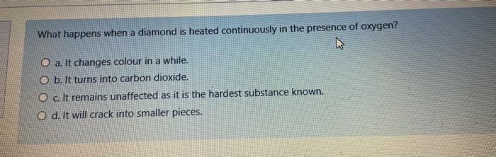 What Happens When A Diamond Is Heated Continuously In The Presence Of Oxygen O A It Changes Colour In A While O B It 1