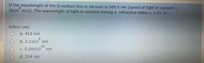 If The Wavelength Of The D Sodium Line In Vacuum Is 589 0 Nm Speed Of Light In Vacuum 3x10 M S The Wavelength Of Li 1