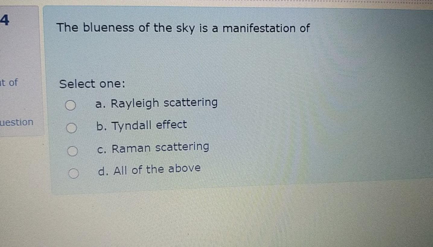4 The Blueness Of The Sky Is A Manifestation Of At Of Select One O A Rayleigh Scattering Uestion B Tyndall Effect C 1