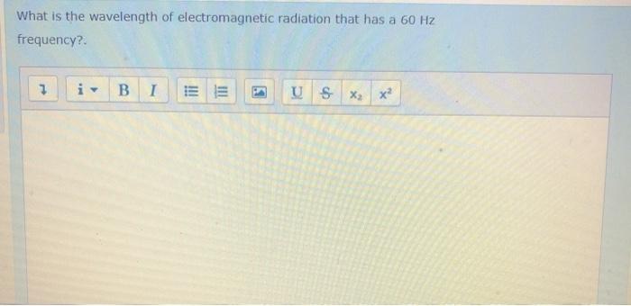 What Is The Wavelength Of Electromagnetic Radiation That Has A 60 Hz Frequency 7 B B I E E Us X2 X 1