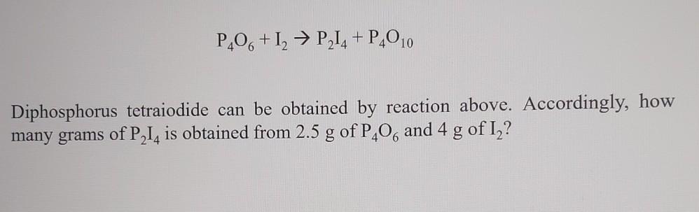 P 06 12 P214 P 010 Diphosphorus Tetraiodide Can Be Obtained By Reaction Above Accordingly How Many Grams Of P214 Is 1