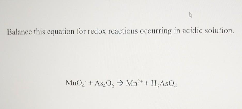 A Balance This Equation For Redox Reactions Occurring In Acidic Solution Mno4 As40 Mn2 H2aso4 1