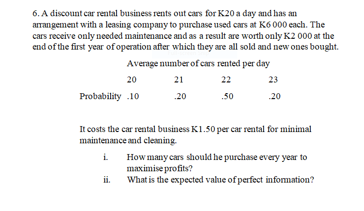 6 A Discount Car Rental Business Rents Out Cars For K20 A Day And Has An Arrangement With A Leasing Company To Purchase 1