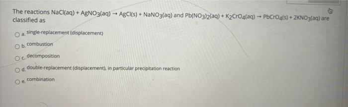 The Reactions Nacl Aq Agno3 Aq Agcl S Nano3 Aq And Pb No3 2 Aq K2cro4 Aq Pbcro4 S 2no3 Aq Are Class 1
