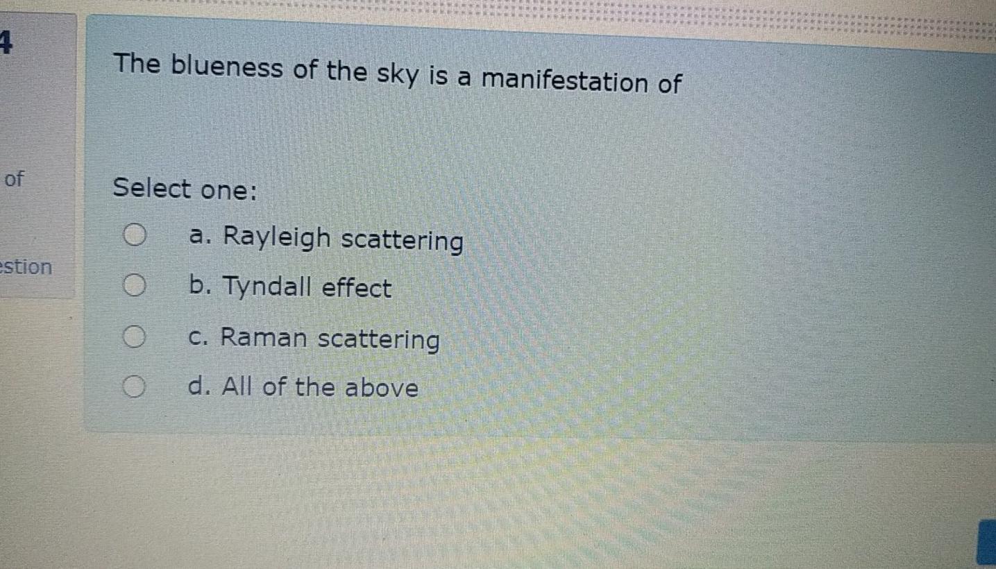 4 The Blueness Of The Sky Is A Manifestation Of Of Select One A Rayleigh Scattering Stion O B Tyndall Effect C Raman 1