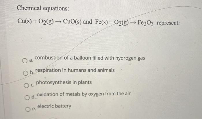Chemical Equations Cu S O2 G Cuo S And Fe S O2 G Fe2o3 Represent O A Combustion Of A Balloon Filled With 1