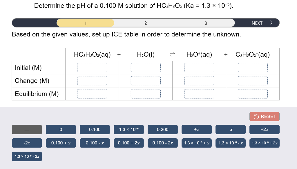 Determine The Ph Of A 0 100 M Solution Of Hc3h5o2 Ka 1 3 X 10 5 1 2 3 Next Based On The Given Values Set Up Ice 1