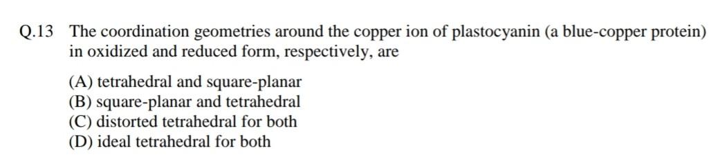 Q 13 The Coordination Geometries Around The Copper Ion Of Plastocyanin A Blue Copper Protein In Oxidized And Reduced F 1