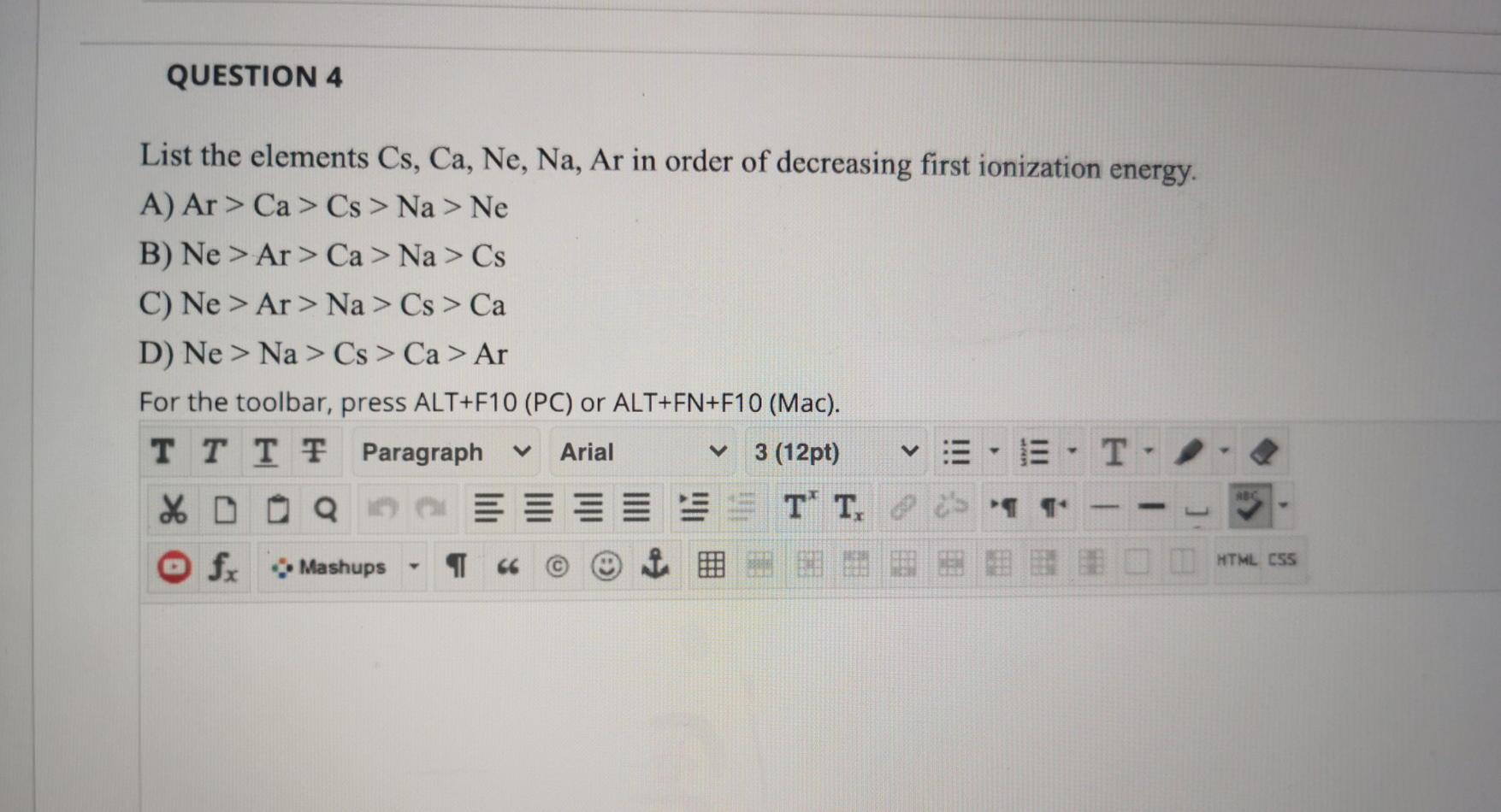Question 4 List The Elements Cs Ca Ne Na Ar In Order Of Decreasing First Ionization Energy A Ar Ca Cs Na N 1