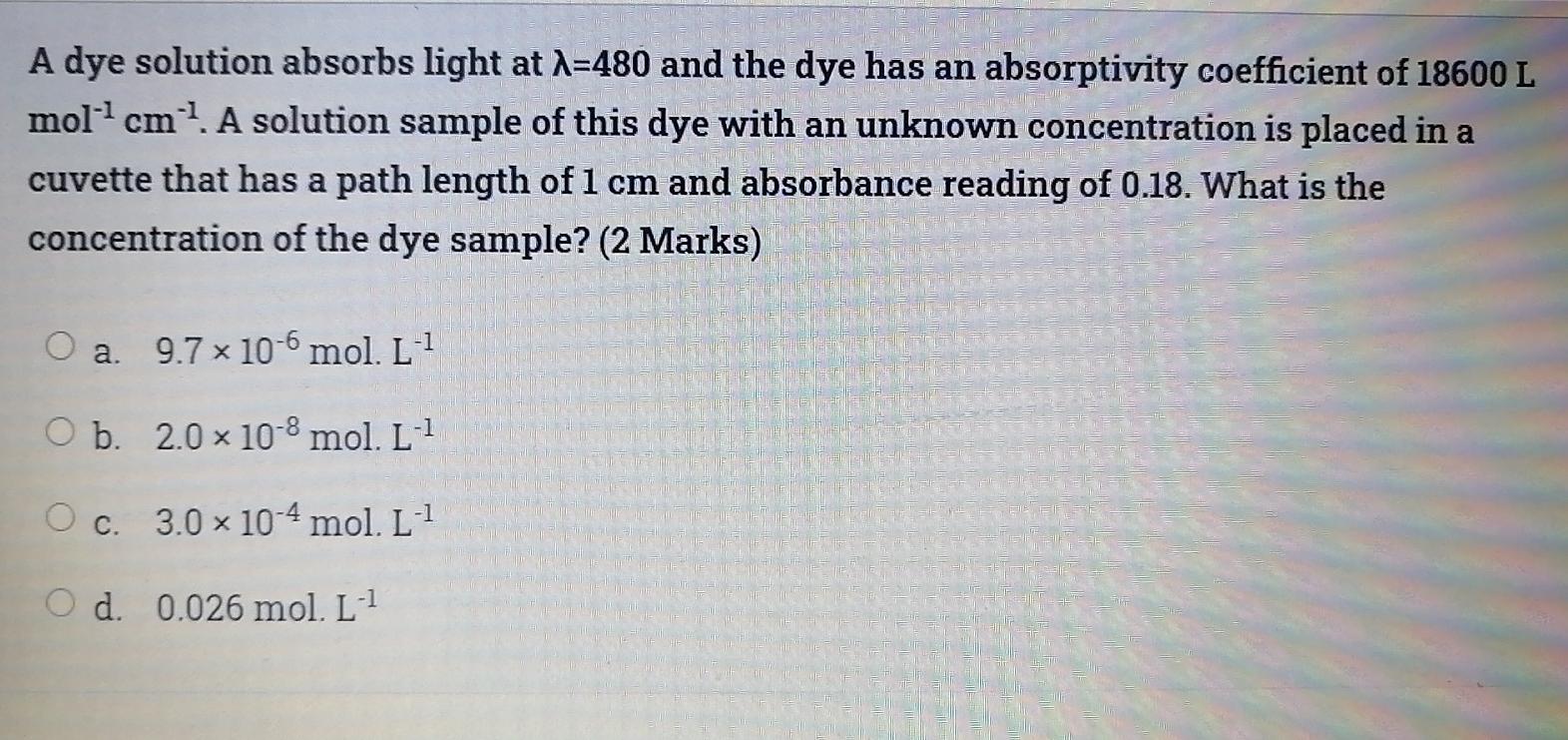 A Dye Solution Absorbs Light At A 480 And The Dye Has An Absorptivity Coefficient Of 18600 L Moll Cm 1 A Solution Sample 1