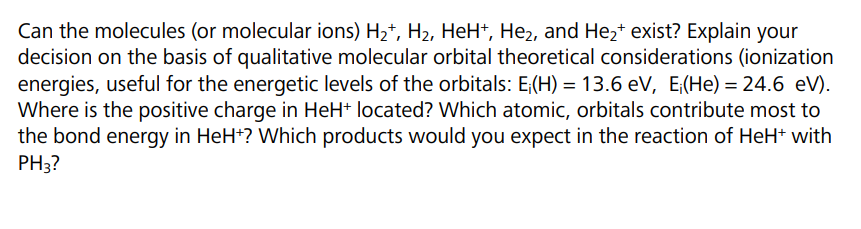 Can The Molecules Or Molecular Ions H2 H2 Heh Hez And Hezt Exist Explain Your Decision On The Basis Of Qualitativ 1