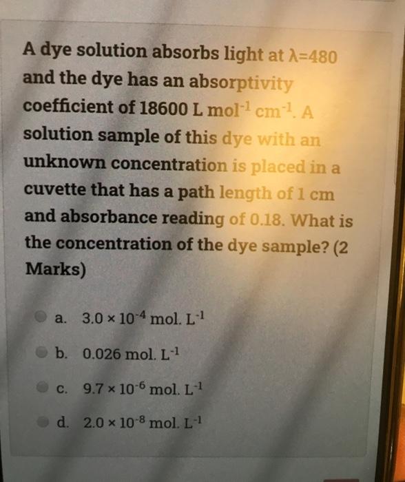 A Dye Solution Absorbs Light At A 480 And The Dye Has An Absorptivity Coefficient Of 18600 L Moll Cm A Solution Sample 1