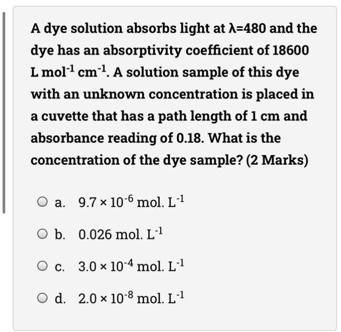 A Dye Solution Absorbs Light At A 480 And The Dye Has An Absorptivity Coefficient Of 18600 L Mol 1 Cm 1 A Solution Samp 1
