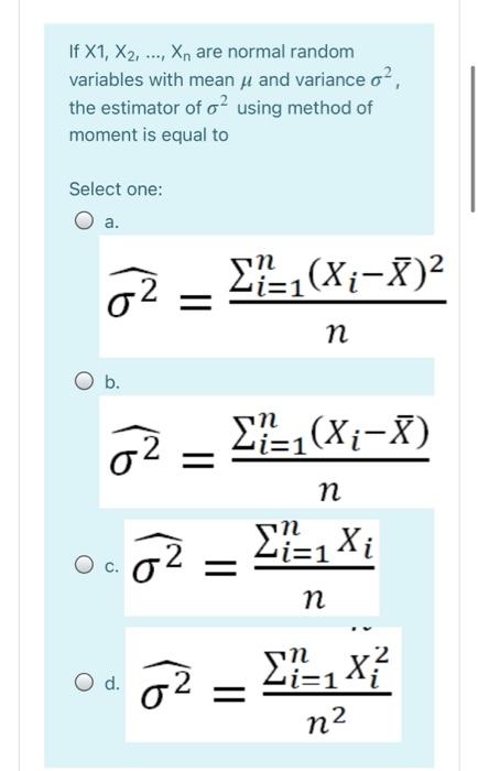 If X1 X2 Xn Are Normal Random Variables With Mean U And Variance O The Estimator Of O2 Using Method Of Moment I 1