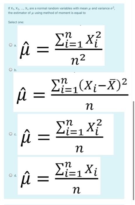 If X1 X2 Xnare A Normal Random Variables With Mean W And Variance O The Estimator Of U Using Method Of Moment I 1
