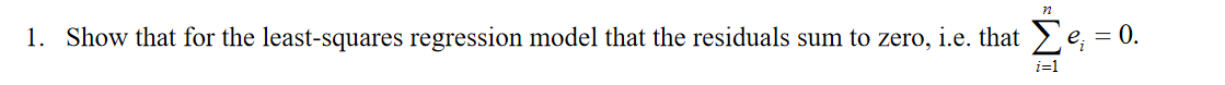 72 1 Show That For The Least Squares Regression Model That The Residuals Sum To Zero I E That E 0 I 1 1