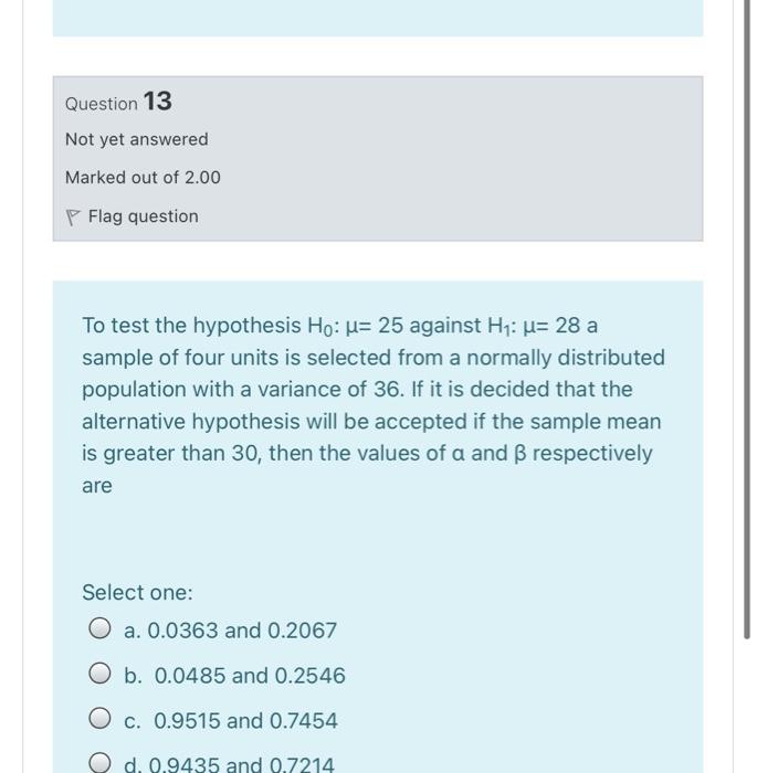 Question 12 Not Yet Answered Marked Out Of 2 00 P Flag Question To Test The Hypothesis Ho U 250 Against Hi U 255 A Sa 2
