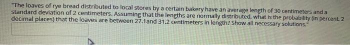 The Loaves Of Rye Bread Distributed To Local Stores By A Certain Bakery Have An Average Length Of 30 Centimeters And A 1