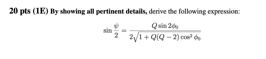20 Pts 1e By Showing All Pertinent Details Derive The Following Expression Sin Q Sin 200 2 21 Q Q 2 Cos2 P 2 1