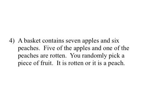 4 A Basket Contains Seven Apples And Six Peaches Five Of The Apples And One Of The Peaches Are Rotten You Randomly Pi 1