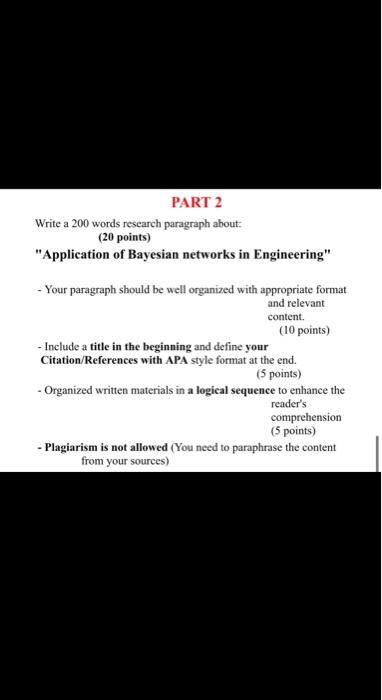 Part 2 Write A 200 Words Research Paragraph About 20 Points Application Of Bayesian Networks In Engineering Your 1