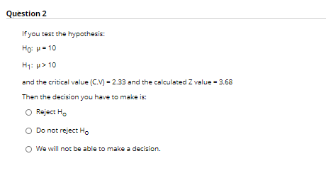 Question 2 If You Test The Hypothesis Ho P 10 H1 10 And The Critical Value Cv 2 33 And The Calculated Z Value 1