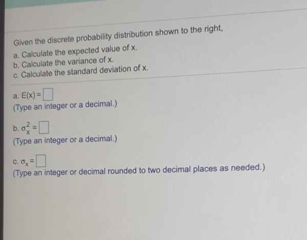 Given The Discrete Probability Distribution Shown To The Right A Calculate The Expected Value Of X B Calculate The V 1