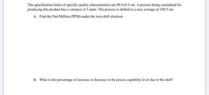The Specification Limits Of Specific Quality Characteristics Are 90 5 0 5 Cm A Process Being Considered For Producing T 1