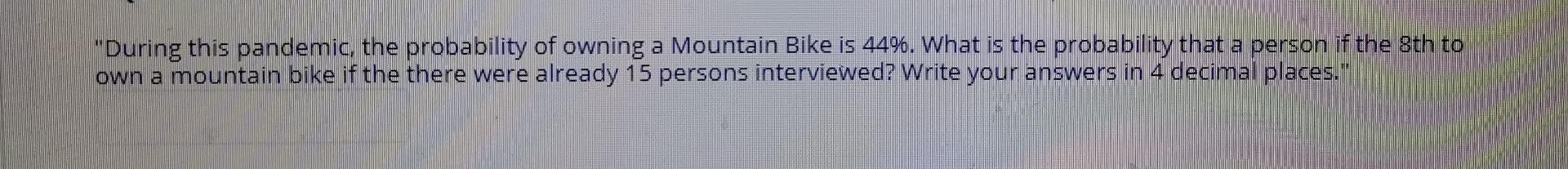 During This Pandemic The Probability Of Owning A Mountain Bike Is 44 What Is The Probability That A Person If The 8t 1