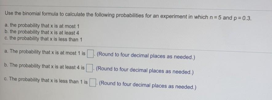 Use The Binomial Formula To Calculate The Following Probabilities For An Experiment In Which N 5 And P 0 3 A The Pro 1
