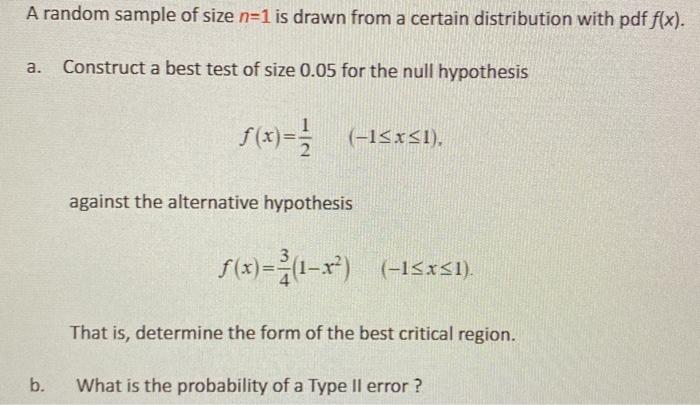 A Random Sample Of Size N 1 Is Drawn From A Certain Distribution With Pdf F X A Construct A Best Test Of Size 0 05 Fo 1