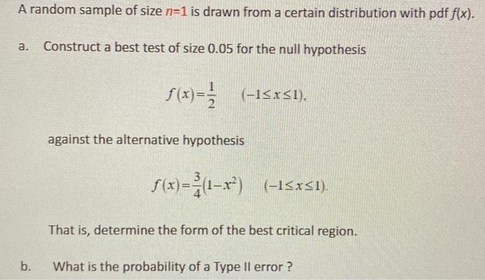 A Random Sample Of Size N 1 Is Drawn From A Certain Distribution With Pdf F X A Construct A Best Test Of Size 0 05 Fo 1