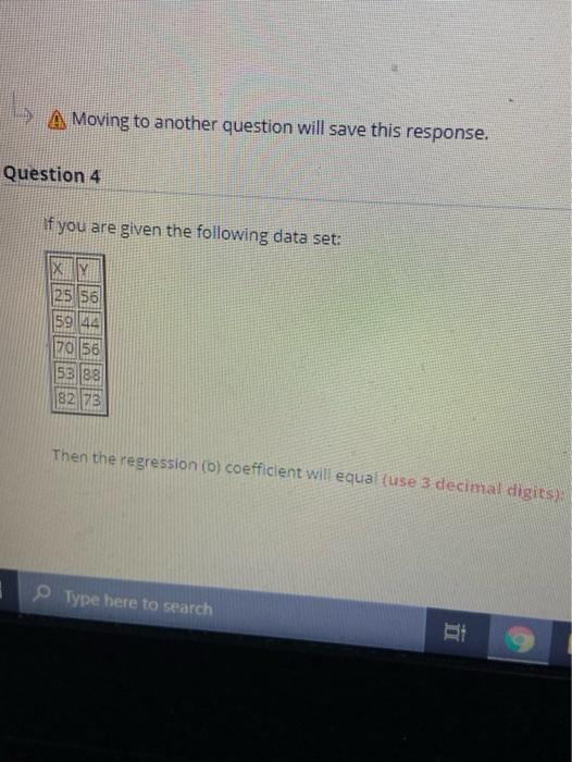 A Moving To Another Question Will Save This Response Question 4 If You Are Given The Following Data Set 25 56 5944 7 1