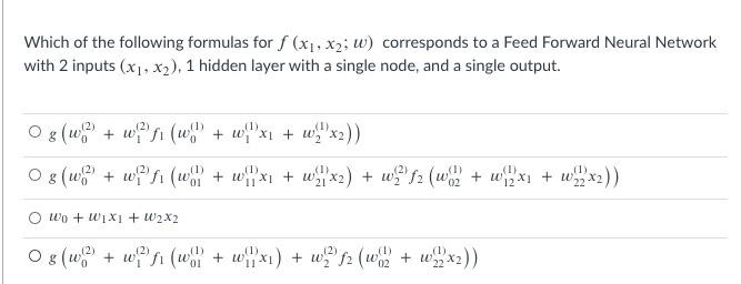 Which Of The Following Formulas For F X1 X2 W Corresponds To A Feed Forward Neural Network With 2 Inputs X1 X2 1 1