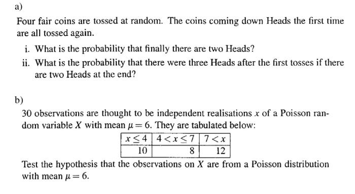 A Four Fair Coins Are Tossed At Random The Coins Coming Down Heads The First Time Are All Tossed Again I What Is The 1