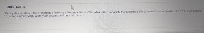 Question 19 During This Pandemic The Probability Of Owning A Mountain Bike Is 67 What Is The Probability That A Perso 1