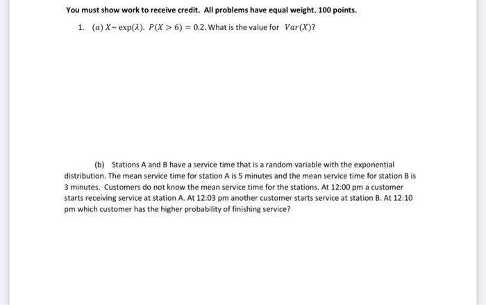 You Must Show Work To Receive Credit All Problems Have Equal Weight 100 Points 1 A X Exp A P X 6 0 2 What 1