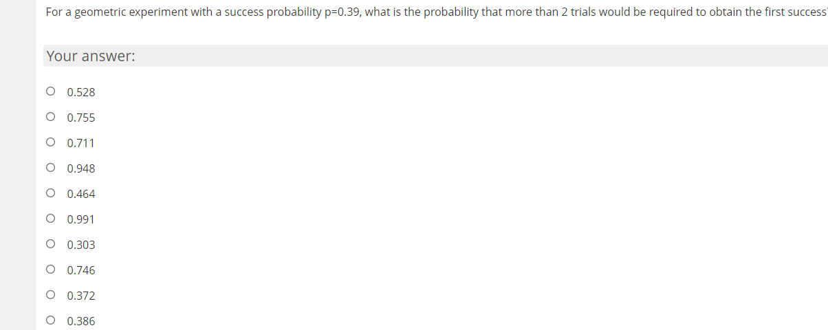 For A Geometric Experiment With A Success Probability P 0 39 What Is The Probability That More Than 2 Trials Would Be R 1
