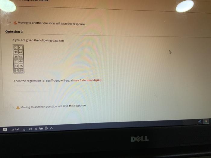 Moving To Another Question Will Save This Response Question 3 If You Are Given The Following Data Set Xy 3047 35 58 51 1