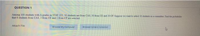 Question 1 Among 100 Students With Agrades In Stat 101 50 Students Are From Cas 30 From Cd 20 Cp Suppose We Want To Le 1